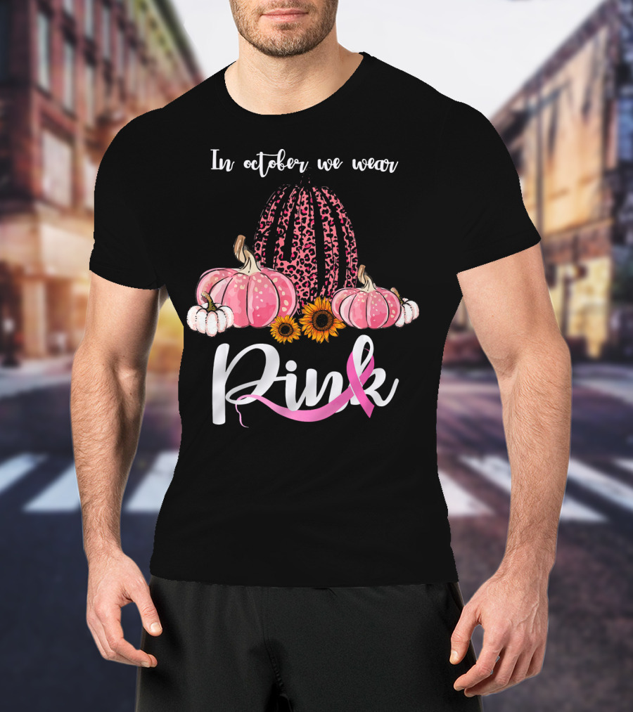 In October We Wear Pink Pumpkins Leopard Sunflowers T-Shirt