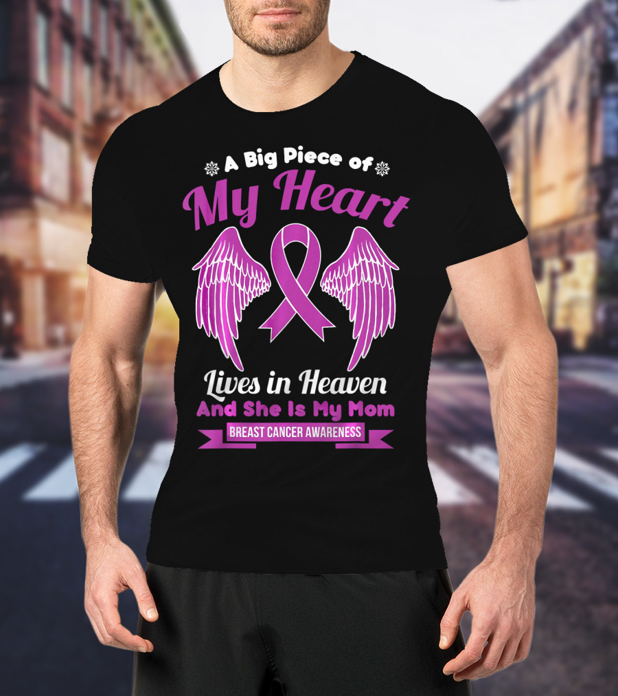 A Big Piece Of My Heart Lives In Heaven And She Is My Mom Breast Cancer Awareness T-Shirt