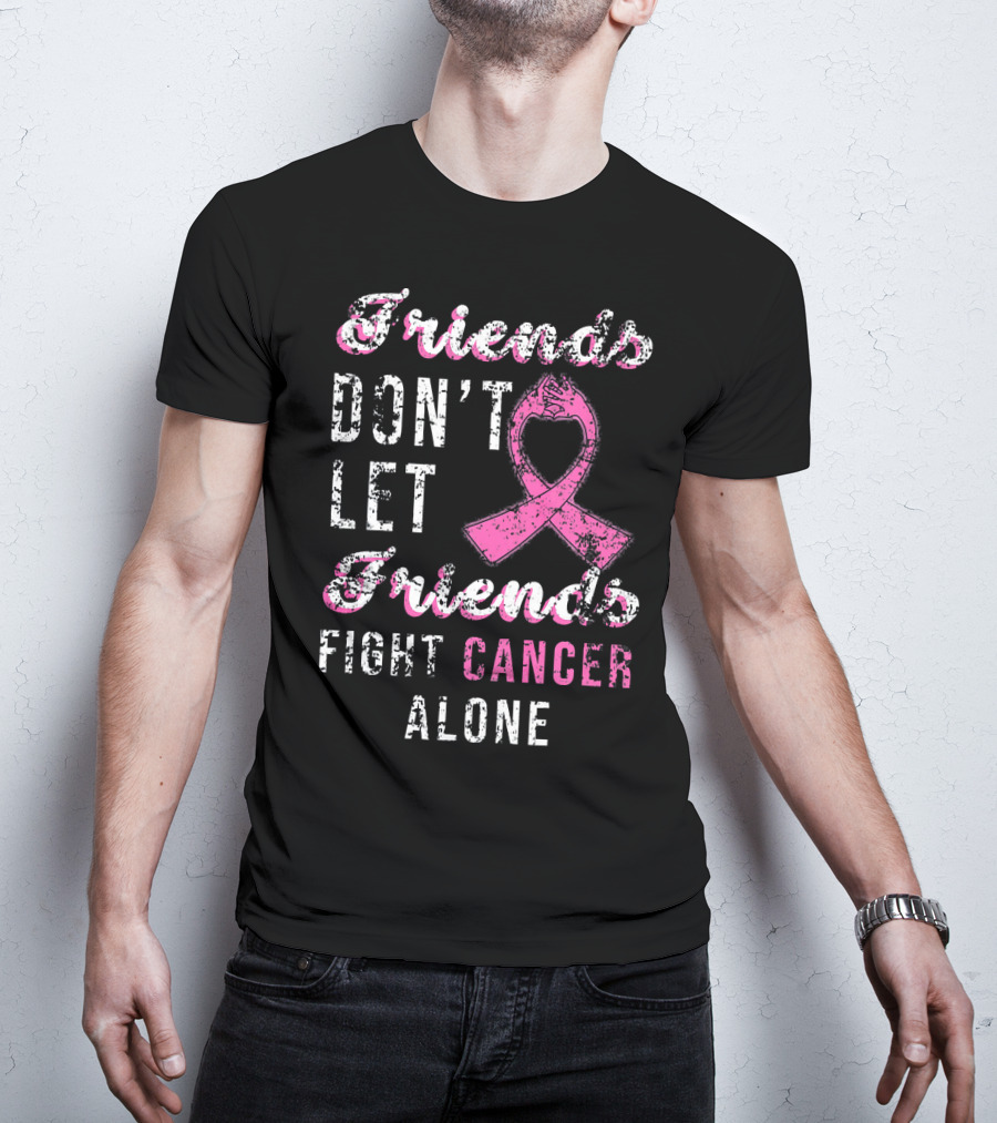 Friends Don't Let Friends Fight Cancer Alone Pink T-Shirt