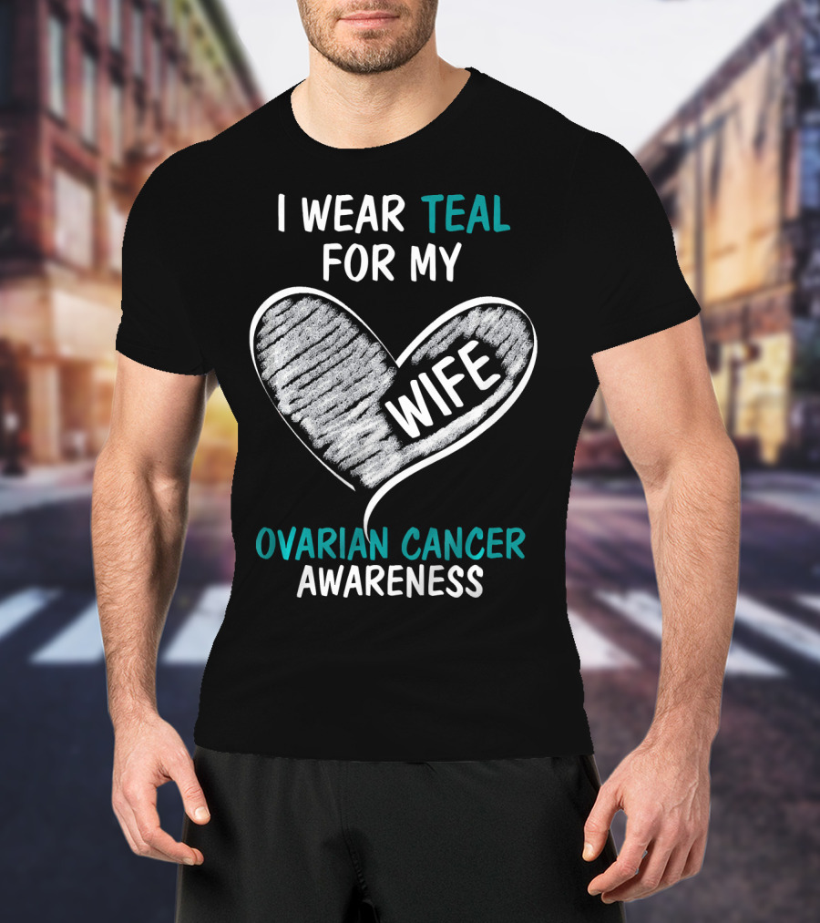 I Wear Teal For My Wife Ovarian Cancer Awareness T-Shirt