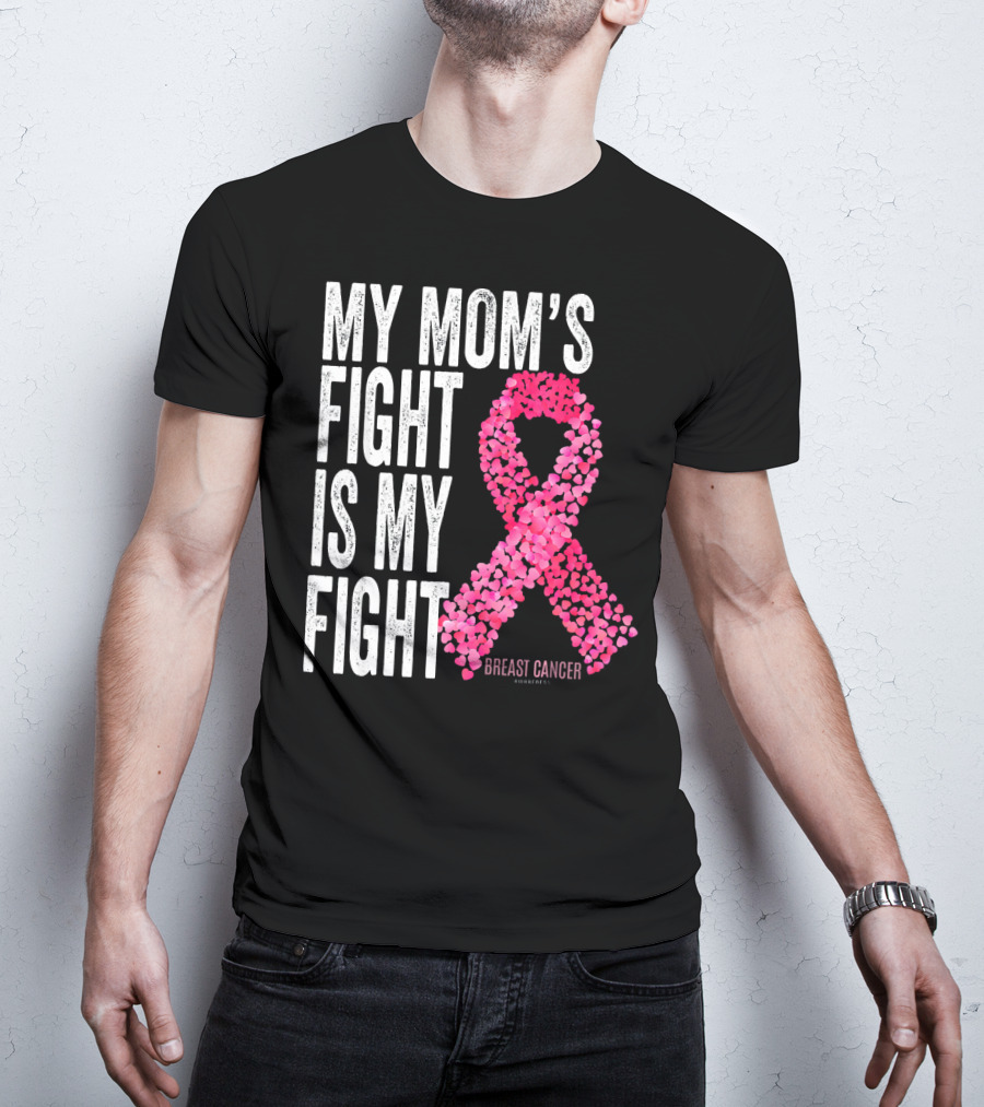 My Mom's Fight Is My Fight Breast Cancer Pink Ribbon Awareness T-Shirt