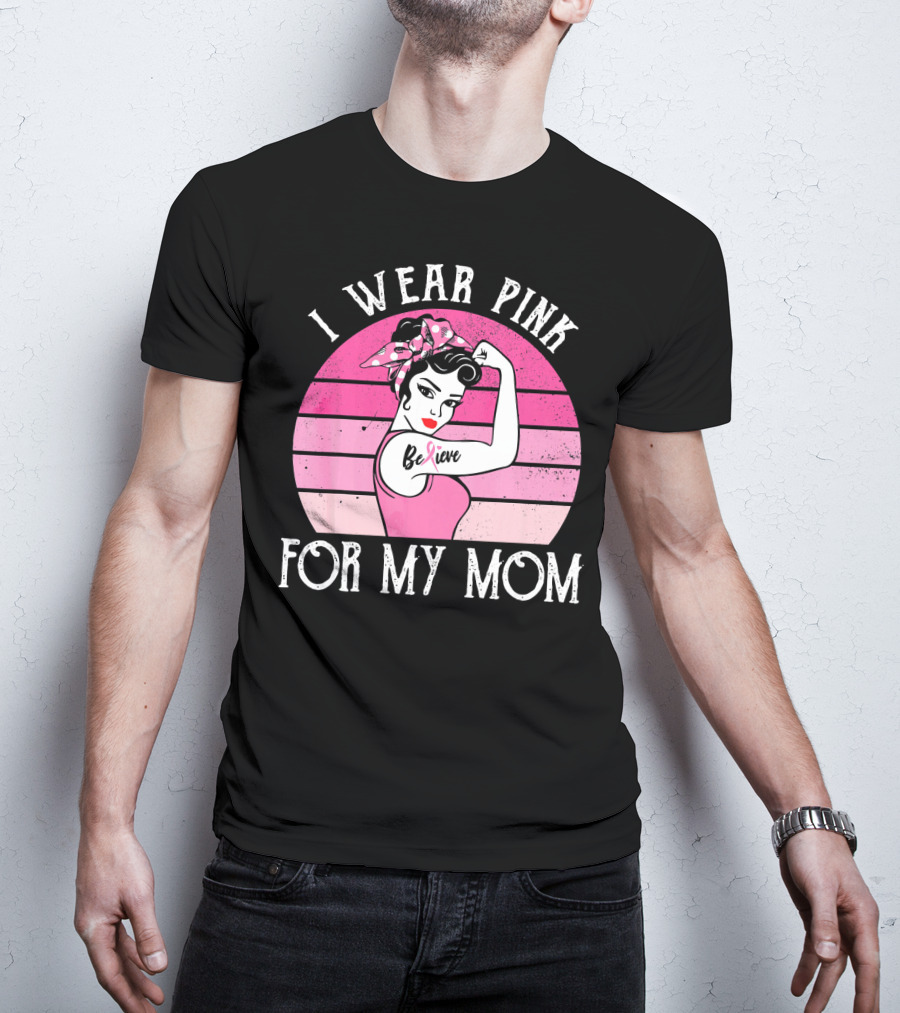 Retro Sunset I Wear Pink For My Mom Believe Breast Cancer Support T-Shirt