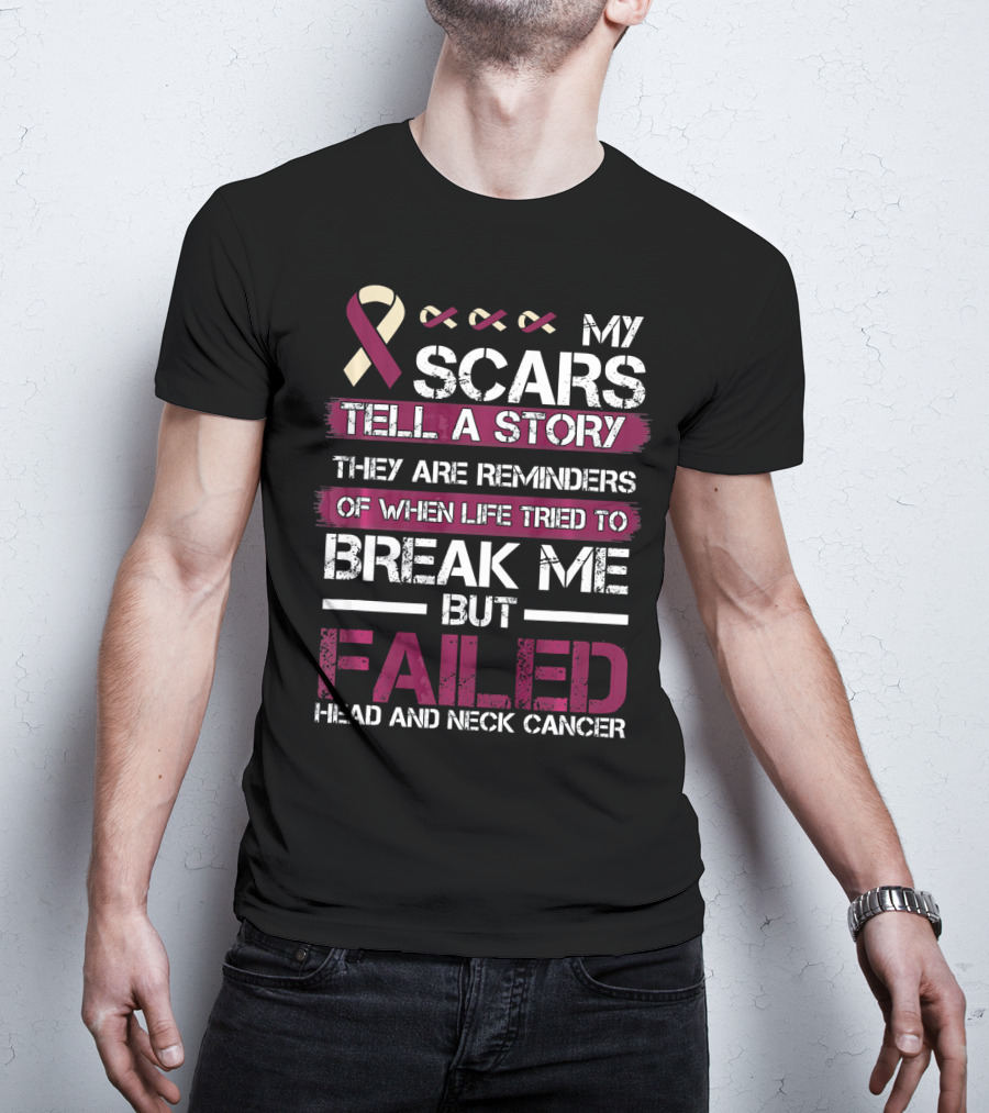 My Scars Tell A Story Break Me But Failed Head And Neck Cancer T-Shirt