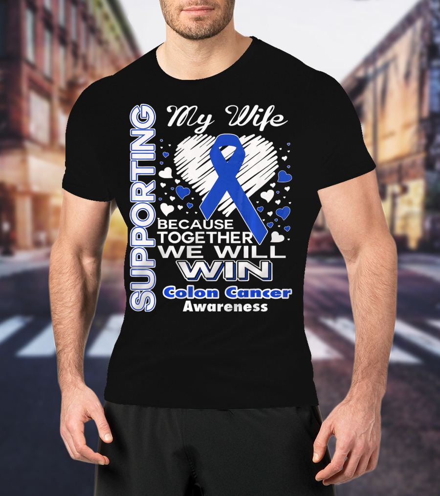 Supporting My Wife Because Together We Will Win Colon Cancer Awareness T-Shirt