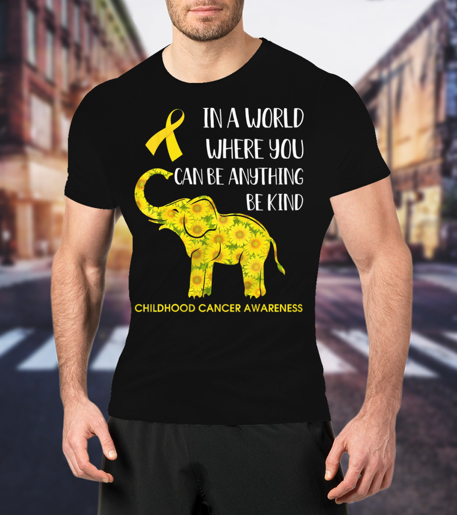 In A World Where You Can Be Anything Be Kind Childhood Cancer Awareness Yellow Ribbon Sunflower Elephant T-Shirt