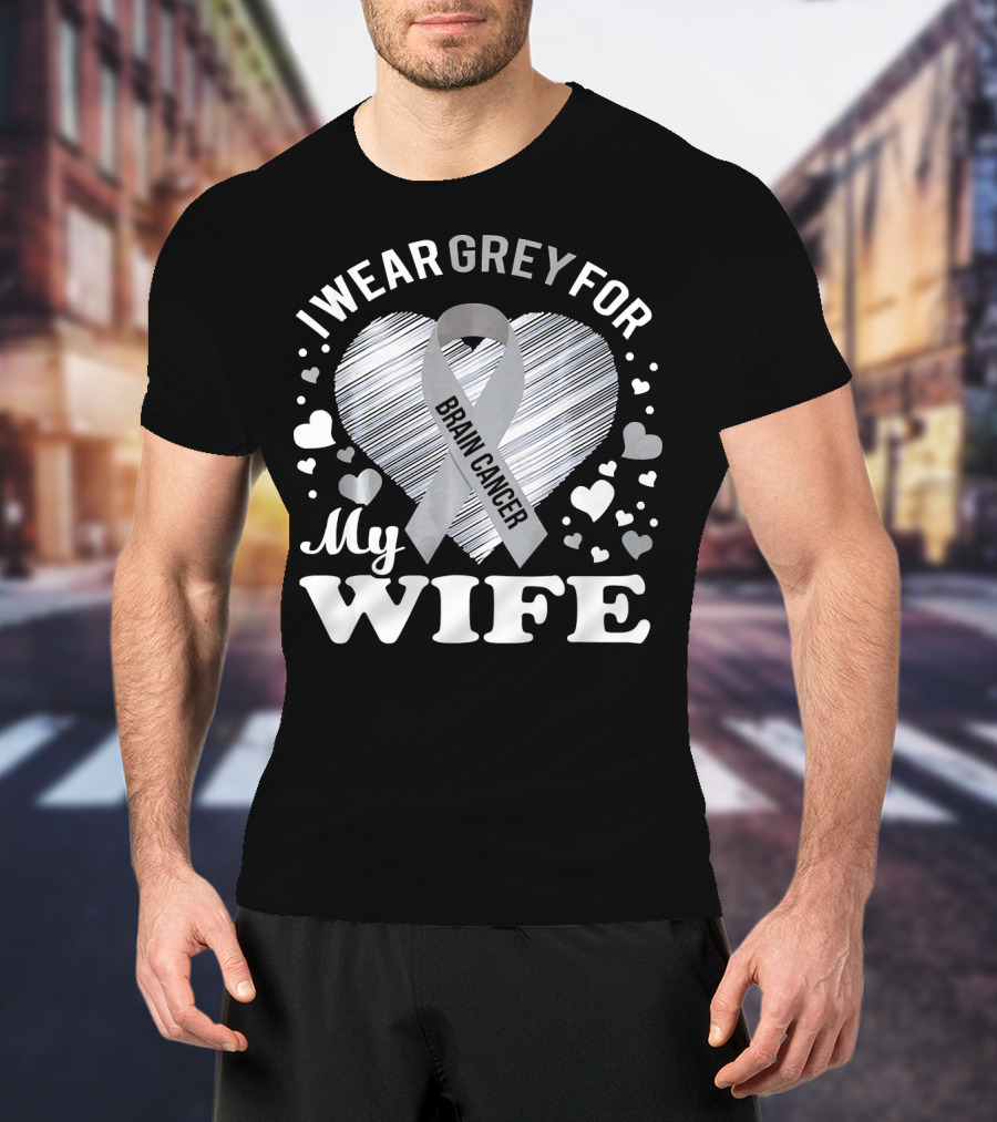 I Wear Grey For My Wife Brain Cancer Ribbon Heart T-Shirt