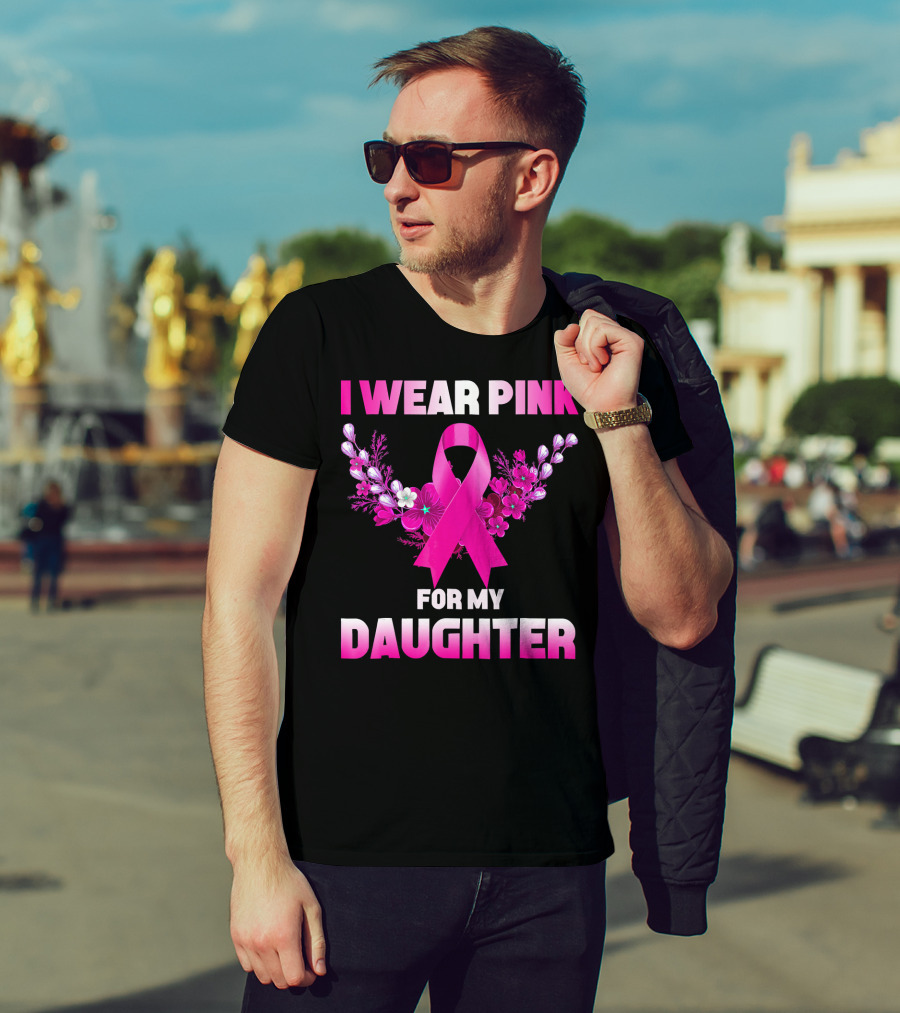 I Wear Pink For My Daughter Breast Cancer Awareness Ribbon And Flowers T-Shirt
