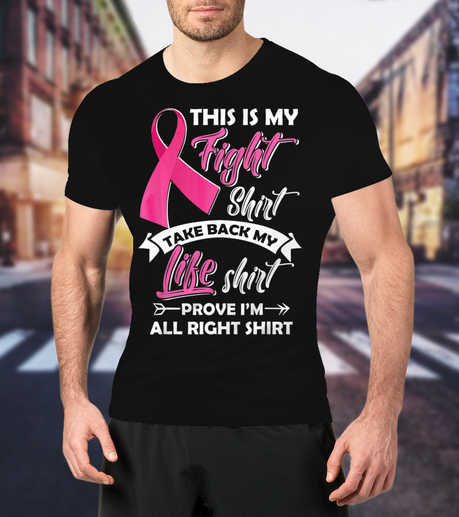 This Is My Fight Shirt Take Back My Life Shirt Prove I'm All Right T-Shirt