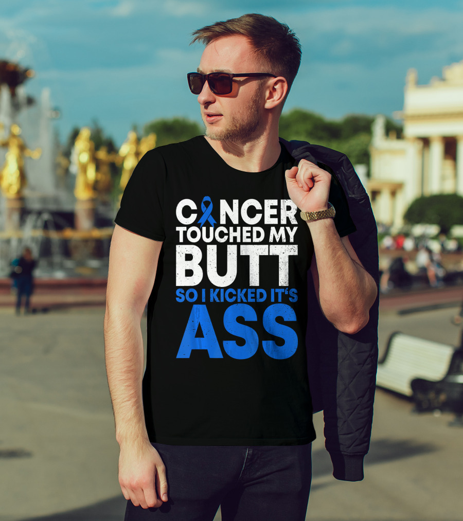 Cancer Touched My Butt So I Kicked It's Ass T-Shirt