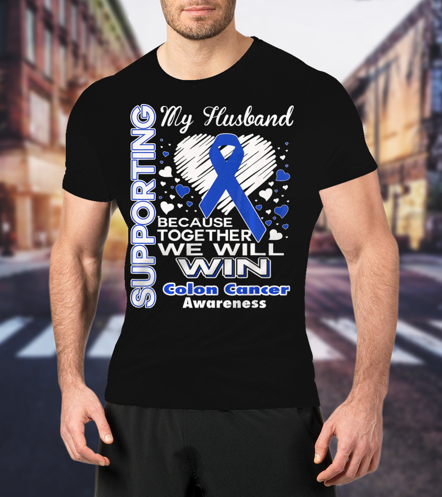 Supporting My Husband Because Together We Will Win Colon Cancer Awareness T-Shirt