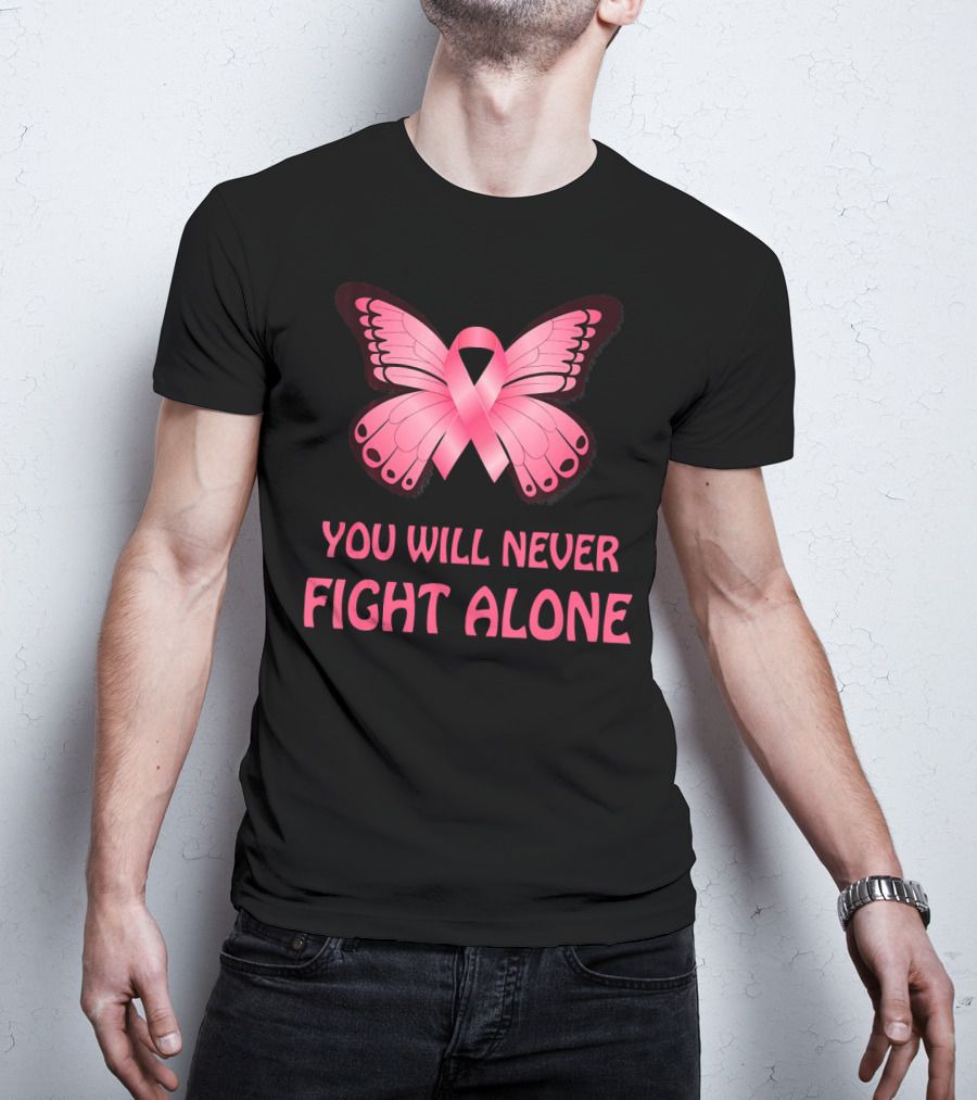 You Will Never Fight Alone Cancer Awareness Pink Ribbon Butterfly T-Shirt