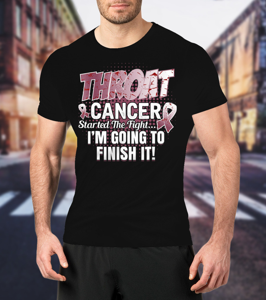Throat Cancer Started The Fight I'm Going To Finish It T-Shirt