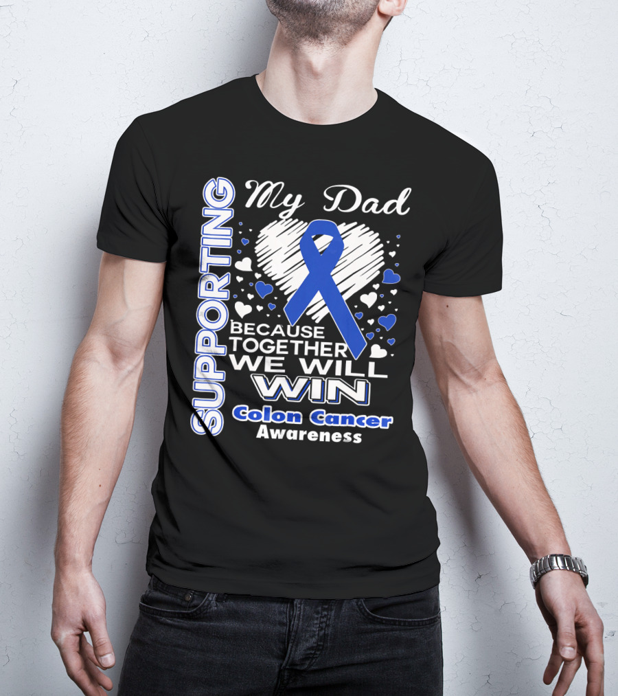 Supporting My Dad Because Together We Will Win Colon Cancer Awareness T-Shirt