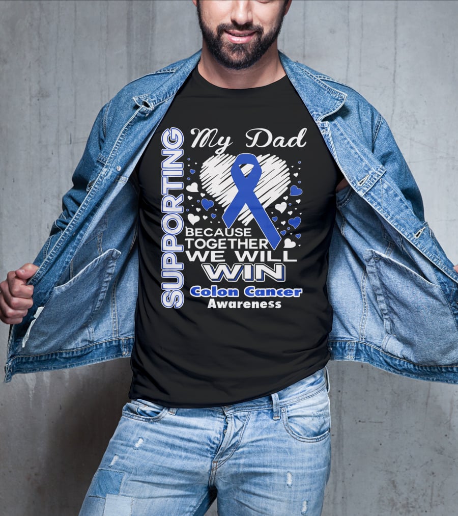 Supporting My Dad Because Together We Will Win Colon Cancer Awareness T-Shirt