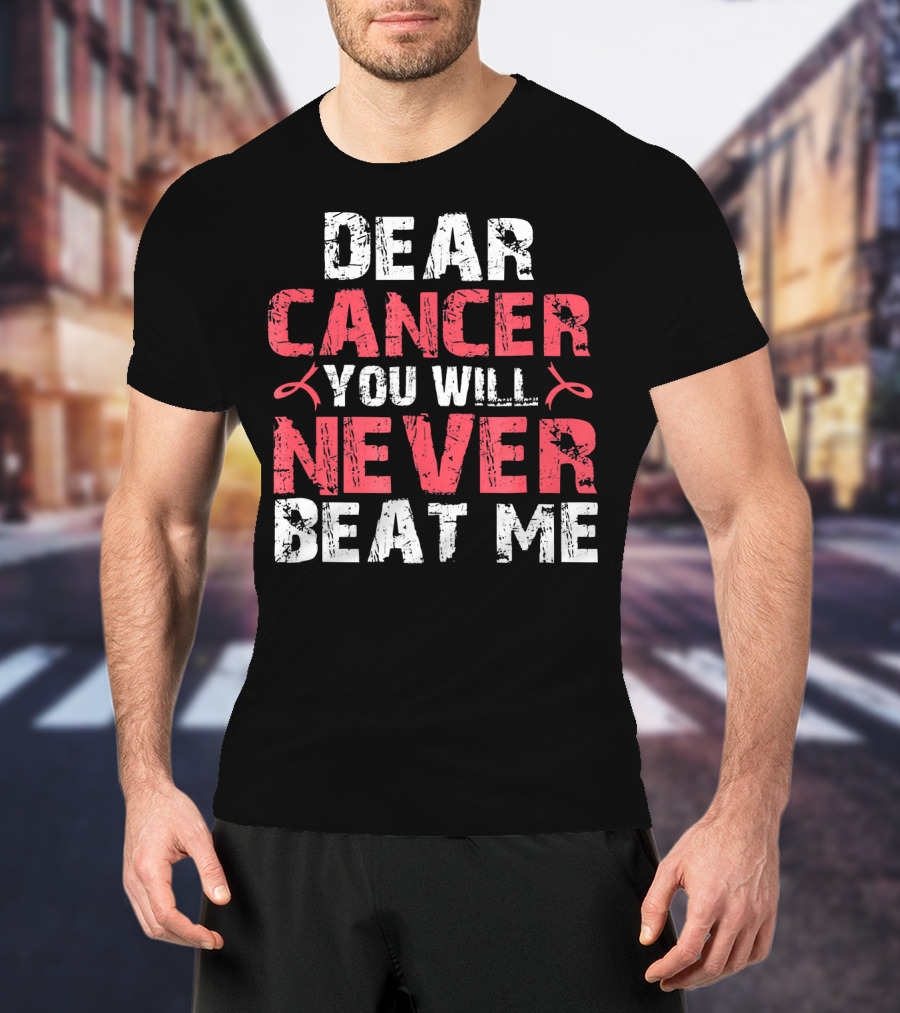 Dear Cancer You Will Never Beat ME T-Shirt