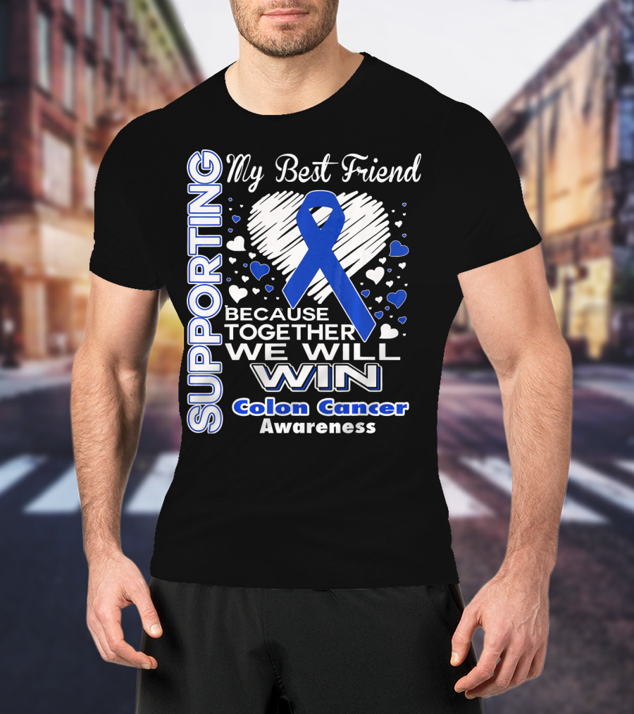 Supporting My Best Friend Colon Cancer Awareness Because Together We Will Win T-Shirt