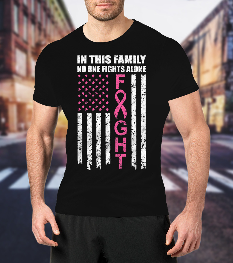 In This Family No One Fights Alone Breast Cancer Awareness Fight Ribbon Flag T-Shirt