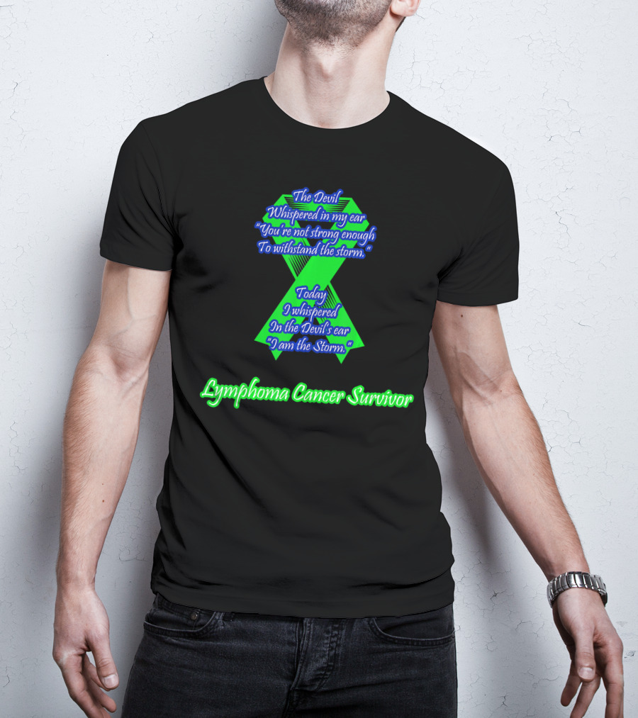 The Devil Whispered You're Not Strong Enough I Am The Storm Lymphoma Cancer Survivor T-Shirt