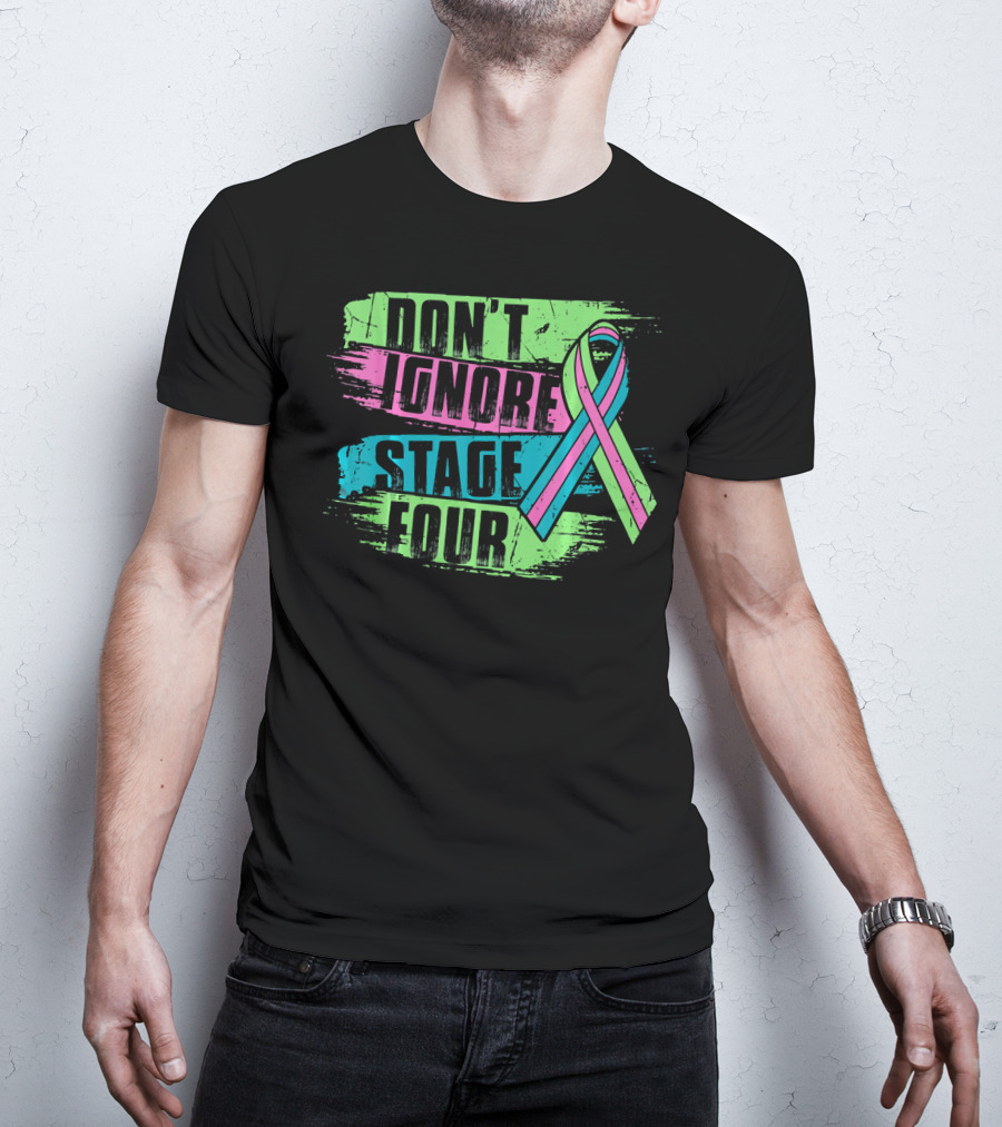 Don't Ignore Stage Four Metastatic Breast Cancer T-Shirt