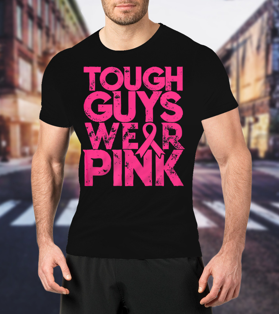 Tough Guys Wear Pink Breast Cancer Awareness T-Shirt
