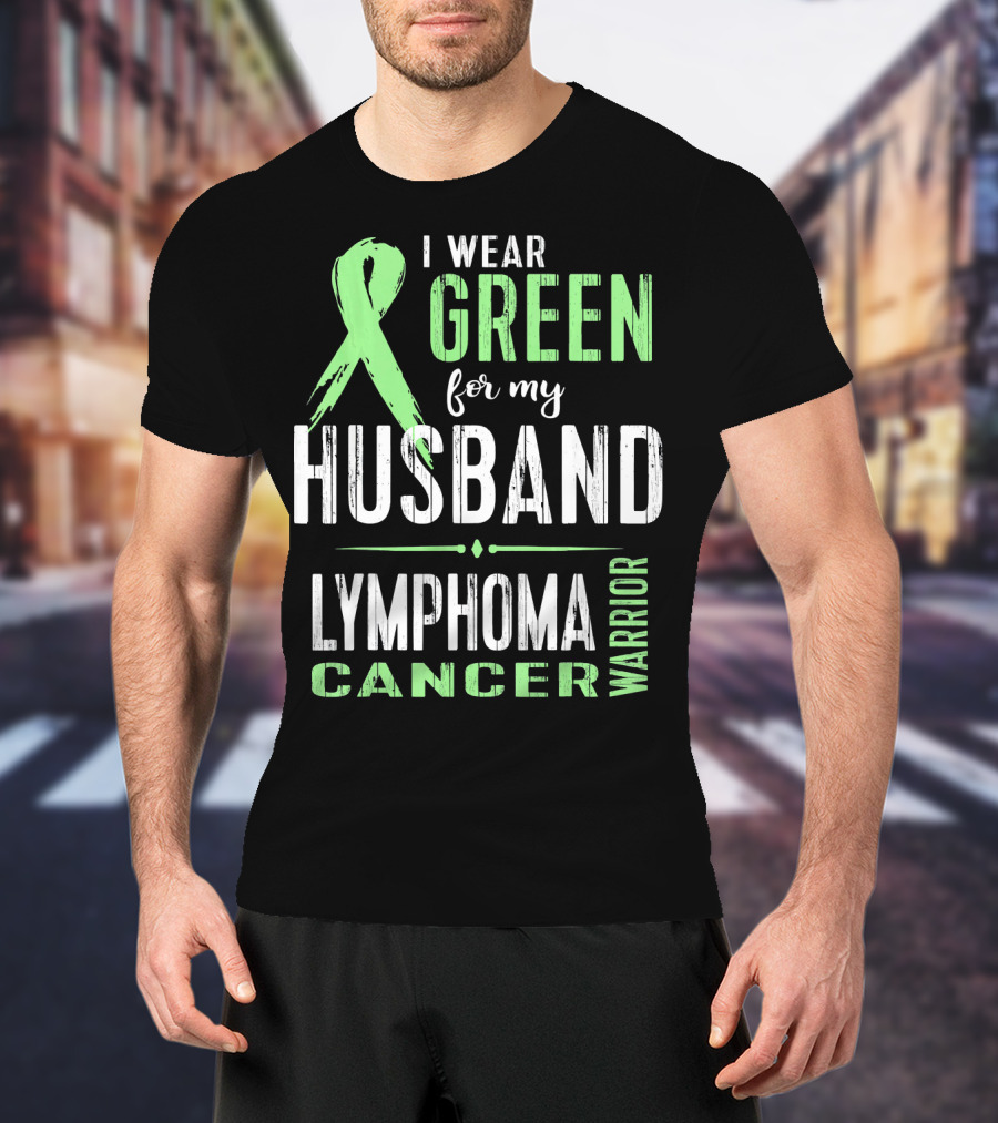 I Wear Green For My Husband Lymphoma Cancer Warrior T-Shirt