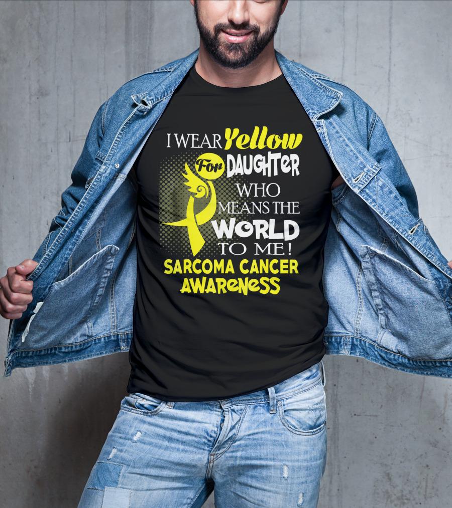 I Wear Yellow For Daughter Who Means The World To Me Sarcoma Cancer Awareness T-Shirt