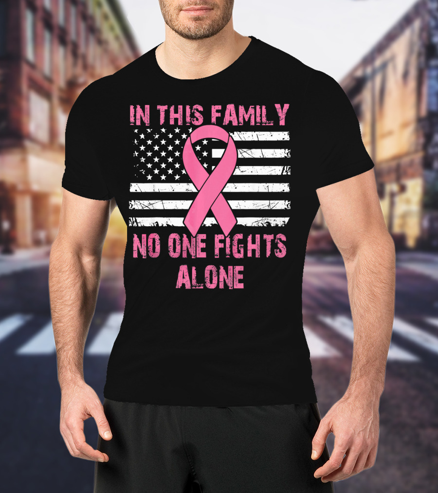 In This Family No One Fights Alone USA Flag Breast Cancer T-Shirt