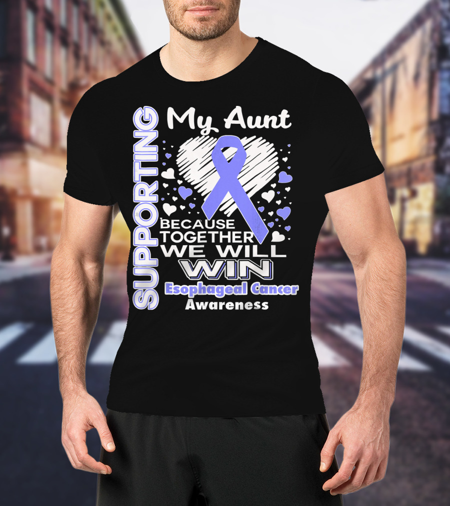 Supporting My Aunt Because Together We Will Win Esophageal Cancer Awareness T-Shirt