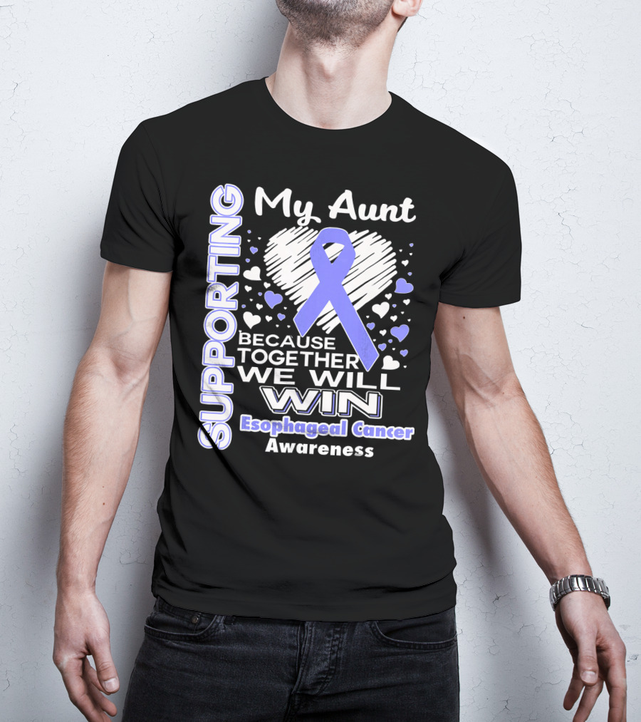 Supporting My Aunt Because Together We Will Win Esophageal Cancer Awareness T-Shirt