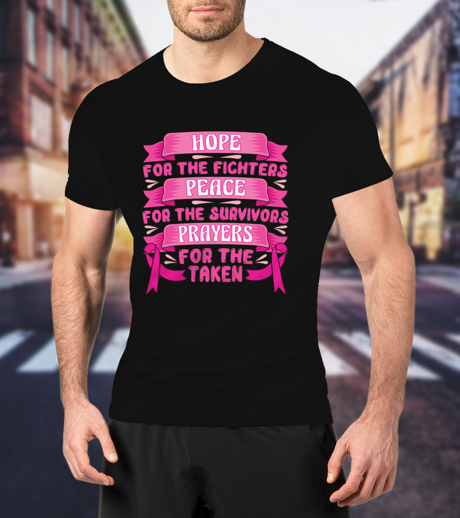 HOPE For The Fighters Peace For The Survivors Prayers For The Taken Pink Ribbon Breast Cancer Awareness T-Shirt