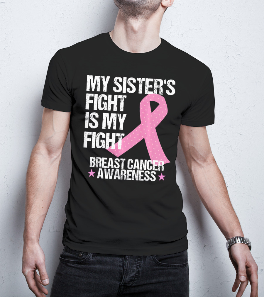 My Sister's Fight Is My Fight Breast Cancer Awareness T-Shirt