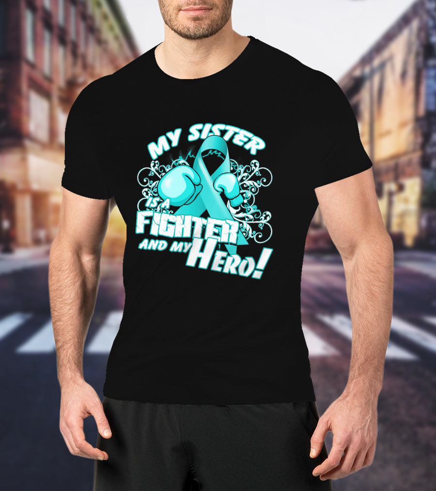 My Sister Teal Ribbon Fighter And My Hero T-Shirt