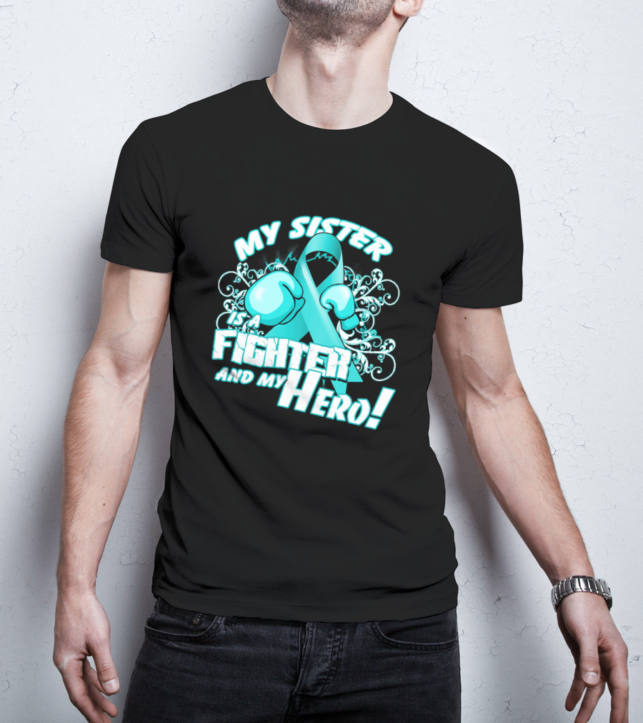 My Sister Teal Ribbon Fighter And My Hero T-Shirt