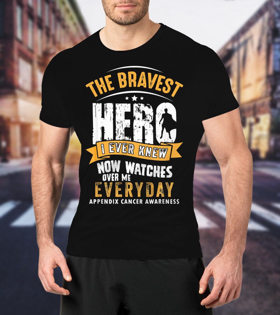 The Bravest Hero I Ever Knew Now Watches Over Me Everyday Appendix Cancer Awareness T-Shirt