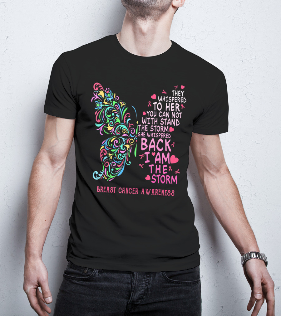 They Whispered To Her You Can Not Withstand The Storm Back I Am The Storm Breast Cancer Awareness Butterfly T-Shirt