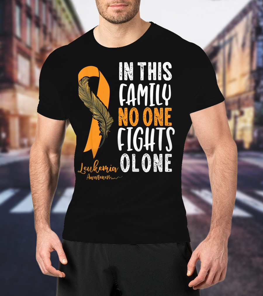 In This Family No One Fights Alone Leukemia Awareness Orange T-Shirt