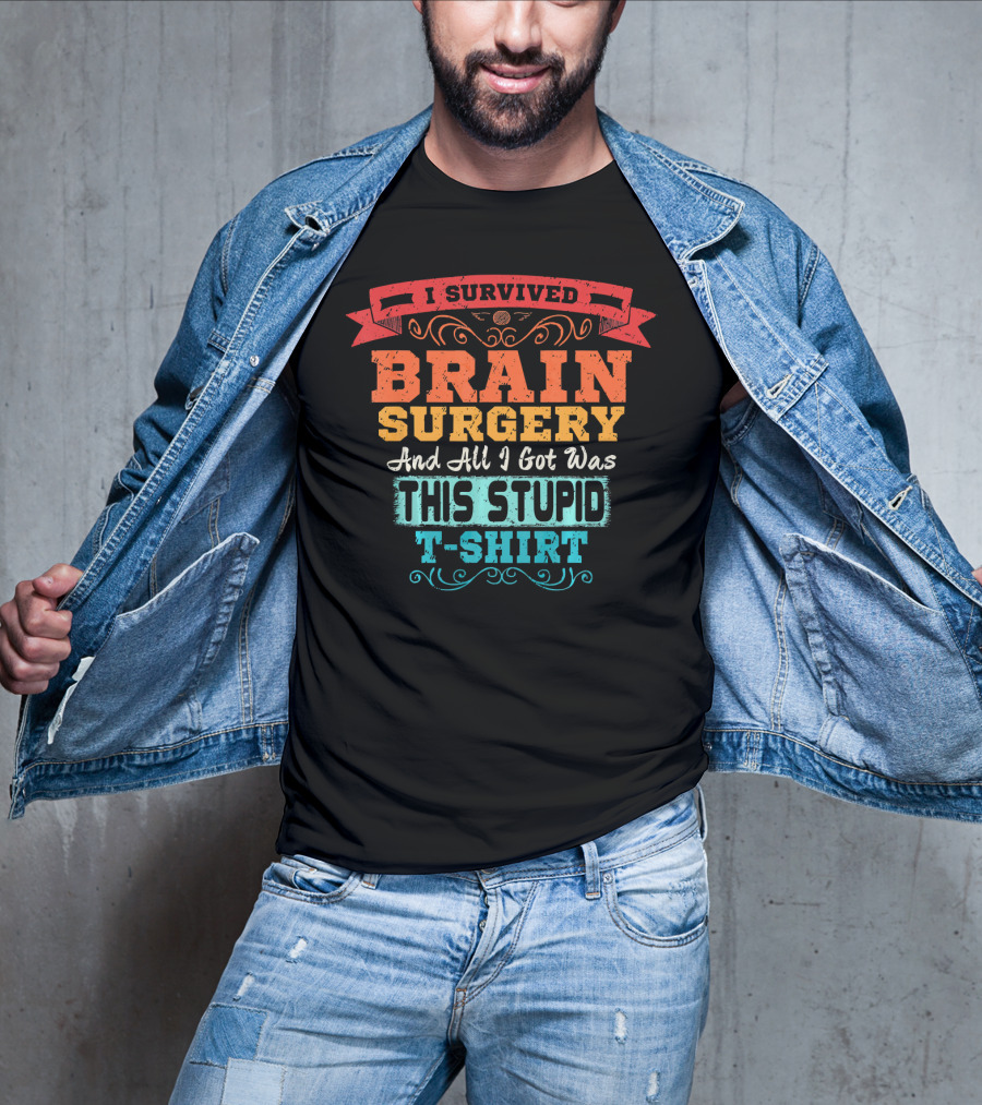 I Survived Brain Surgery And All I Got Was This Stupid T-Shirt