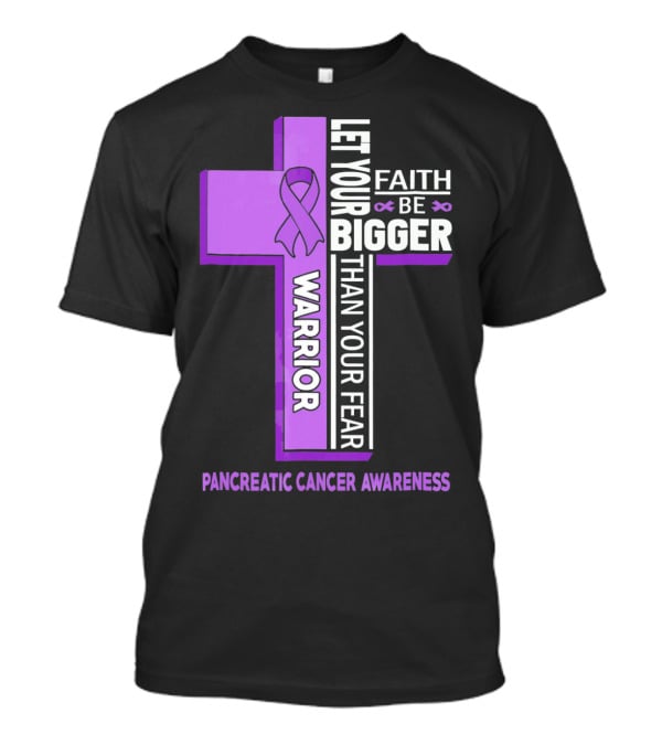 Let Your Faith Be Bigger Than Your Fear Warrior Pancreatic Cancer Awareness Cross T-Shirt