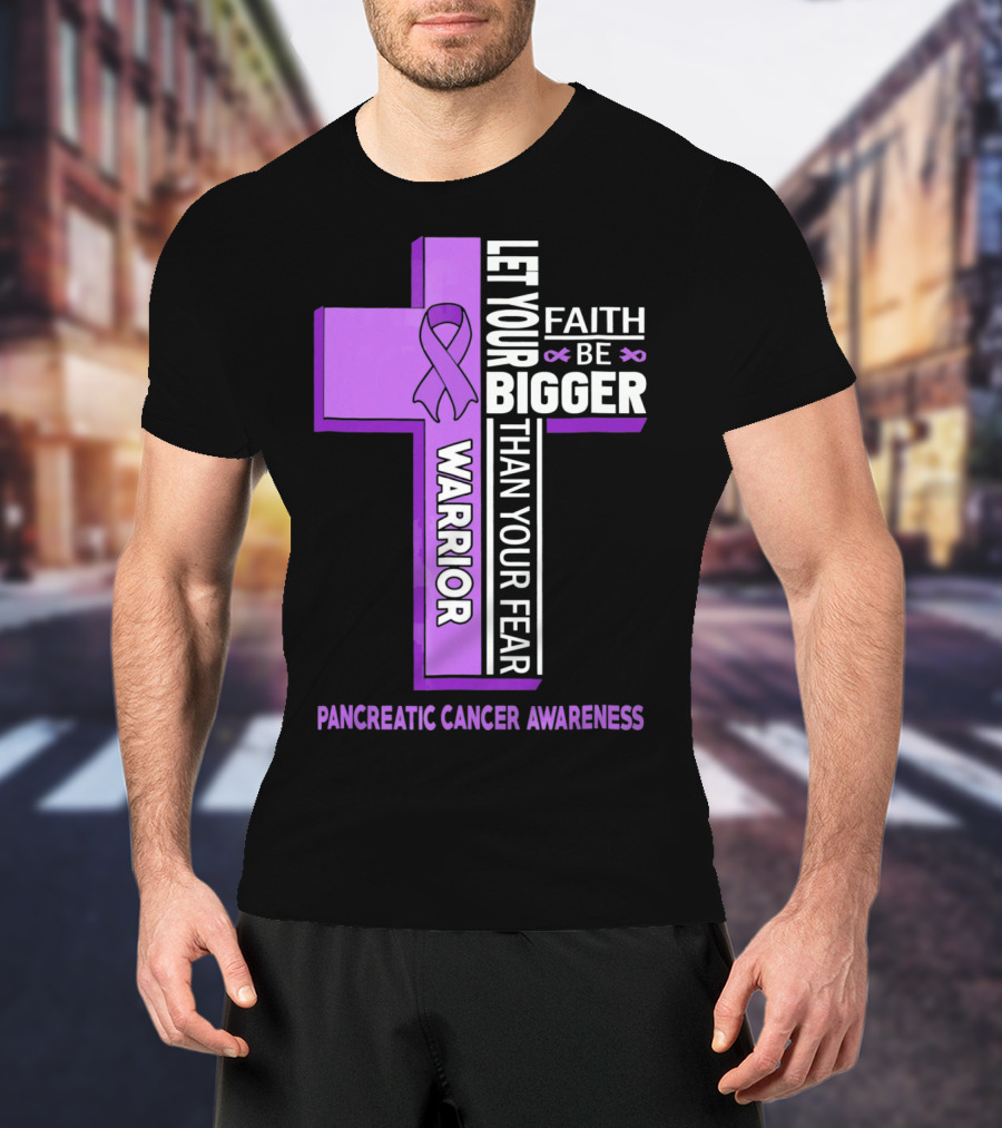 Let Your Faith Be Bigger Than Your Fear Warrior Pancreatic Cancer Awareness Cross T-Shirt