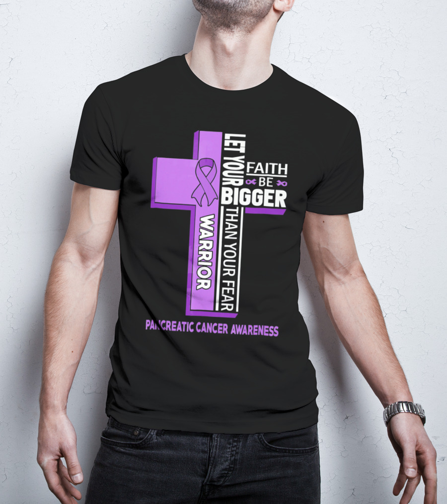 Let Your Faith Be Bigger Than Your Fear Warrior Pancreatic Cancer Awareness Cross T-Shirt