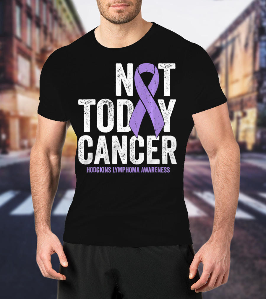 Not Today Cancer Hodgkins Lymphoma Awareness T-Shirt