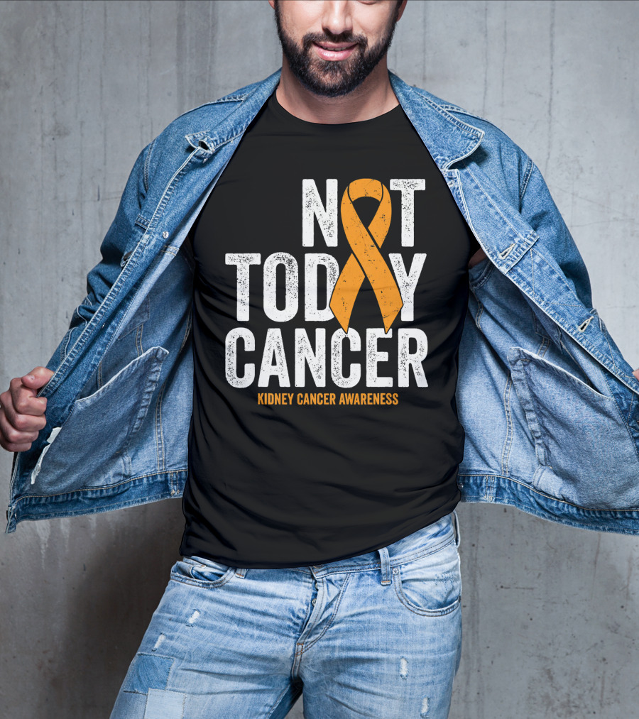 Not Today Cancer Kidney Cancer Awareness Orange T-Shirt