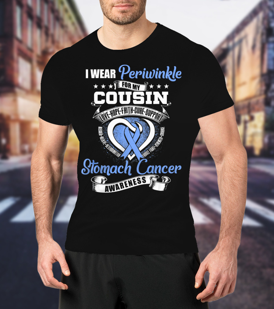 I Wear Periwinkle For My Cousin Stomach Cancer Awareness Love Hope Faith Cure Support T-Shirt
