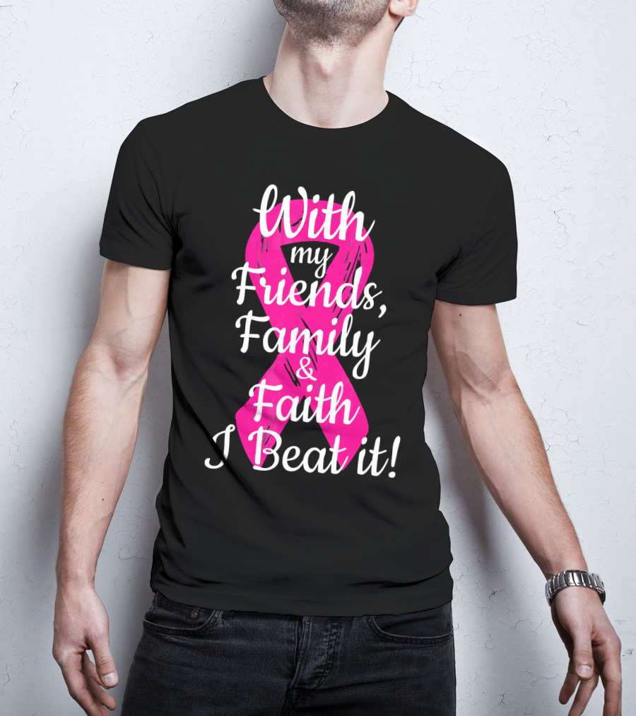 With My Friends Family Faith I Beat It Breast Cancer Survivor Family Novelty T-Shirt