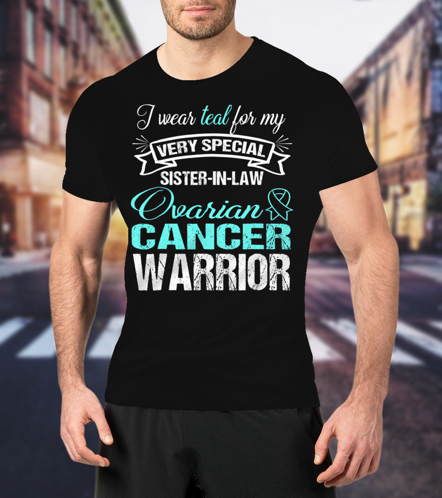 I Wear Teal For My Very Special Sister-In-Law Ovarian Cancer Warrior T-Shirt