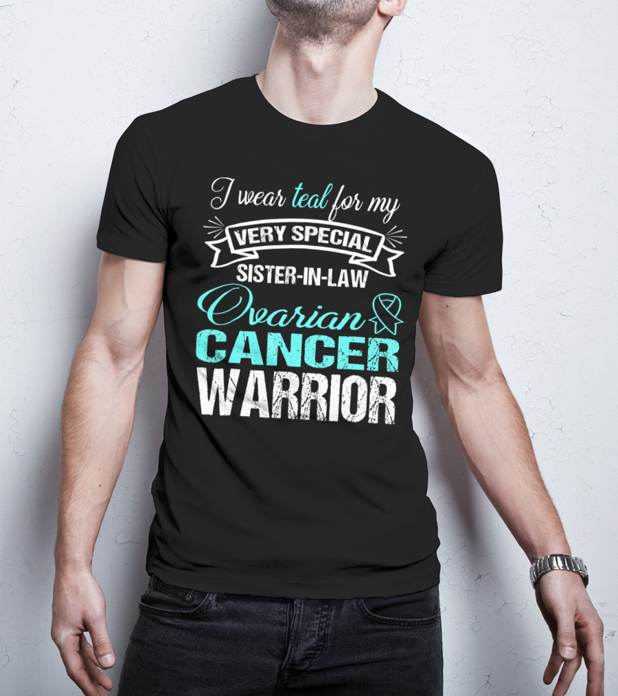 I Wear Teal For My Very Special Sister-In-Law Ovarian Cancer Warrior T-Shirt
