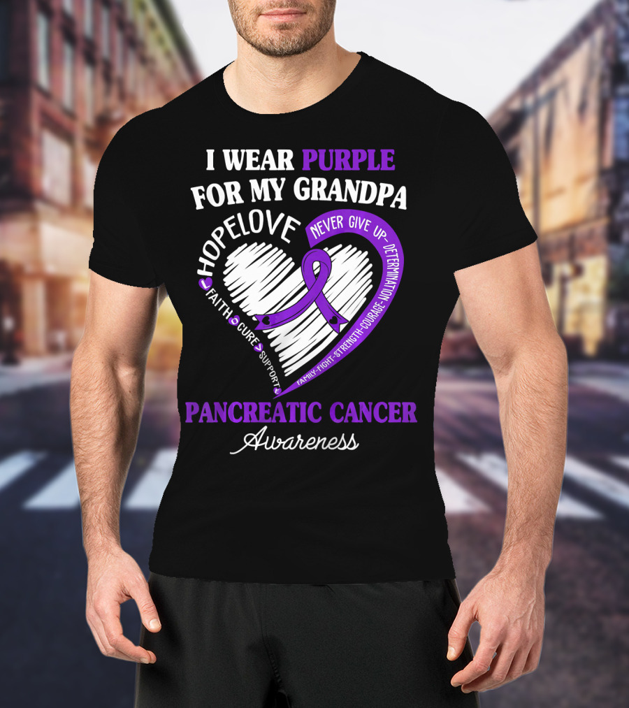 I Wear Purple For My Grandpa Pancreatic Cancer Awareness Hope Love Courage Strength T-Shirt