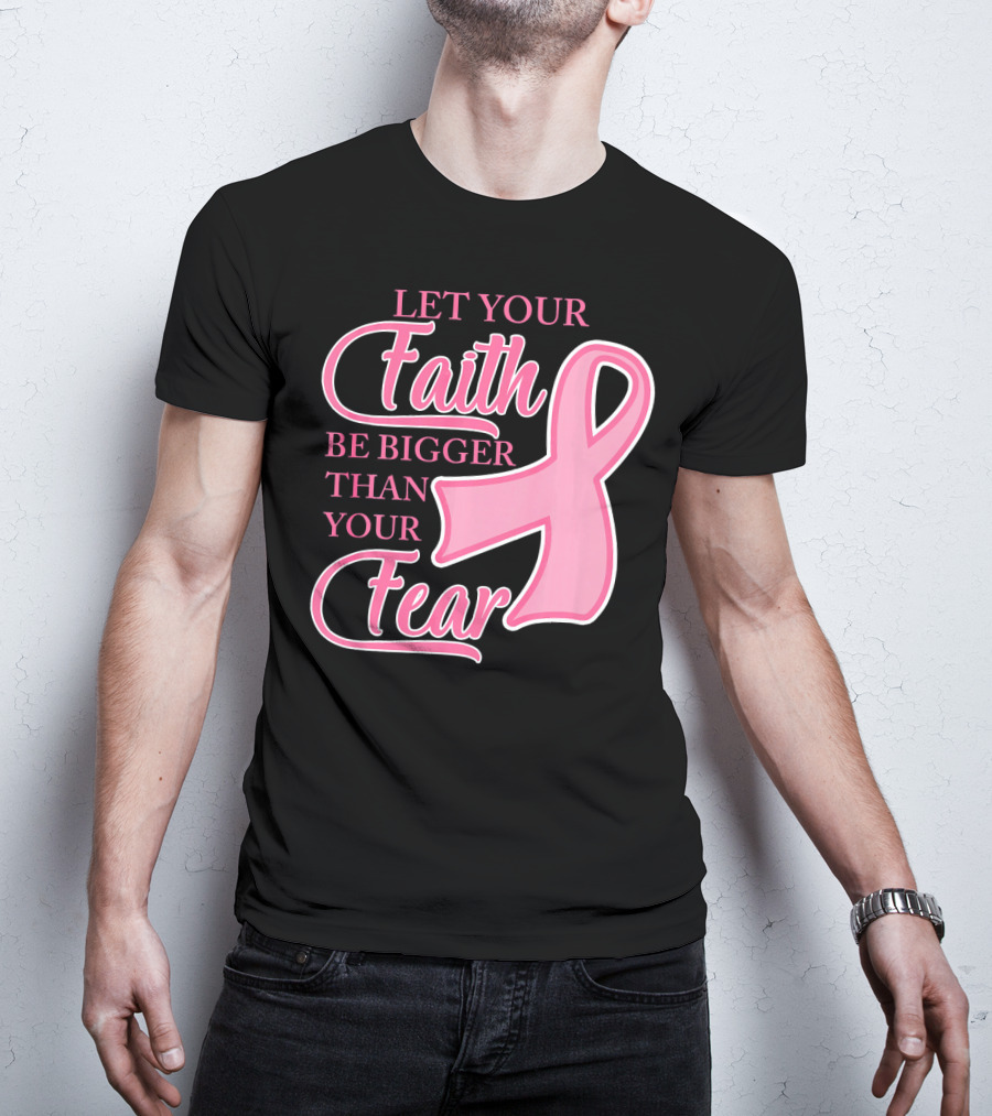 Let Your Faith Be Bigger Than Your Fear Pink Ribbon Breast Cancer Awareness T-Shirt