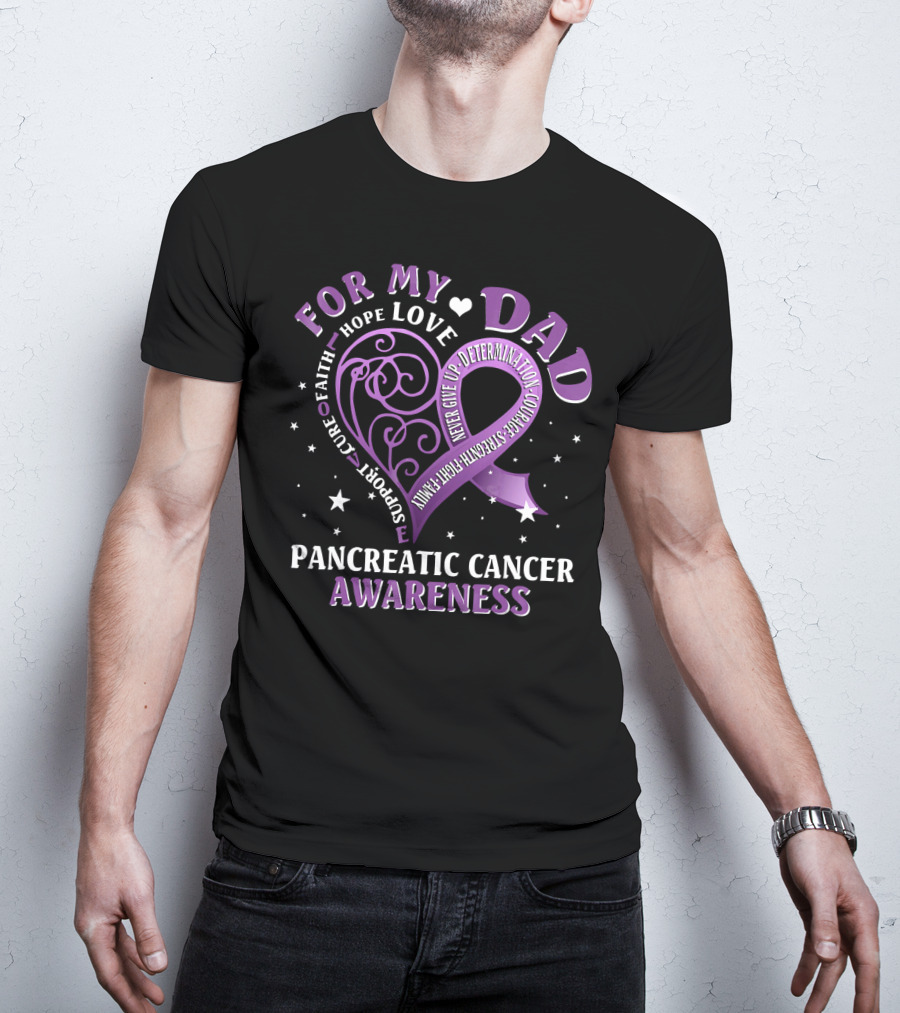 For My Dad Pancreatic Cancer Awareness Hope Love Courage Strength T-Shirt