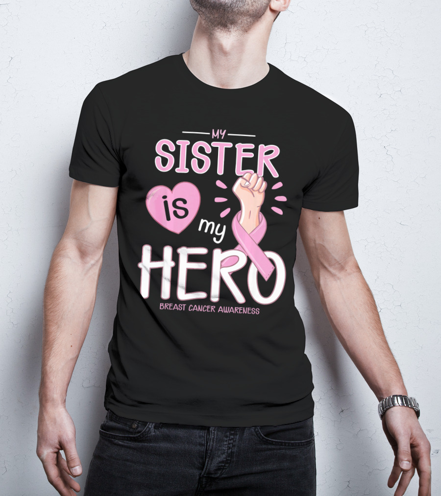 My Sister Is My Hero Breast Cancer Awareness T-Shirt